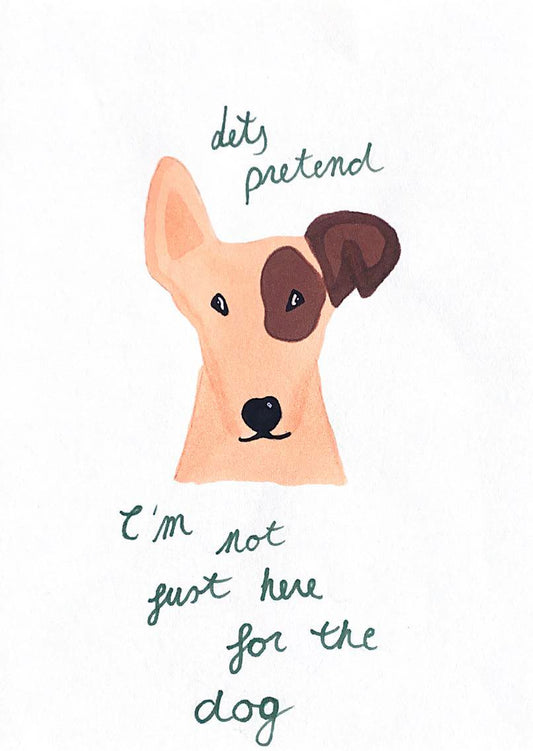 POSTCARD 'Lets pretend I'm not just here for the dog'